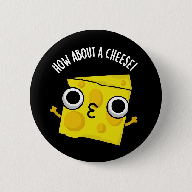 How About A Cheese Funny Kiss Puns Dark BG 2 Inch Round Button (Front)