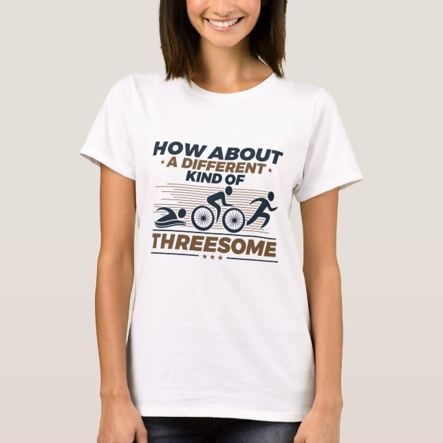 How About a Different Kind of Threesome Triathlon T-Shirt (Front)