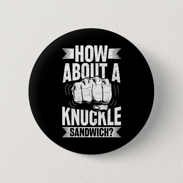 How About A Knuckle Sandwich  2 Inch Round Button (Front)