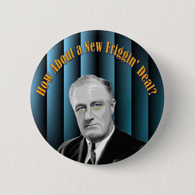 How about a new friggin deal? 2 inch round button (Front)