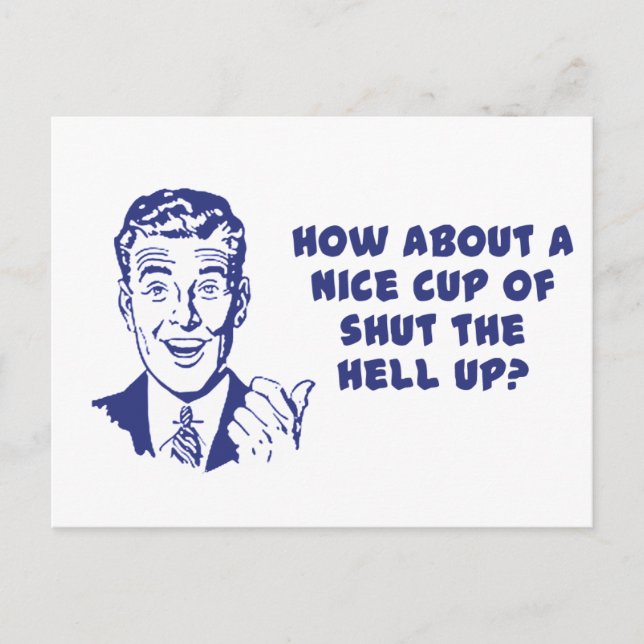 How About A Nice Cup of Shut The Hell Up? Postcard (Front)