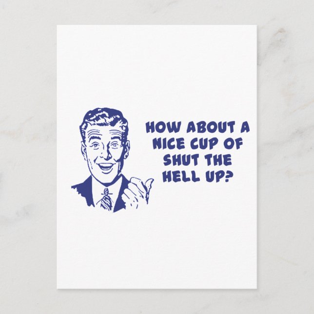 How About A Nice Cup of Shut The Hell Up? Postcard (Front)