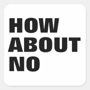 How About No. Custom Text & Colours Attitude Square Sticker