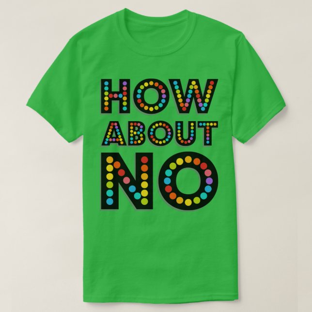 HOW ABOUT NO T-Shirt (Design Front)