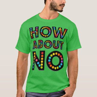 HOW ABOUT NO T-Shirt
