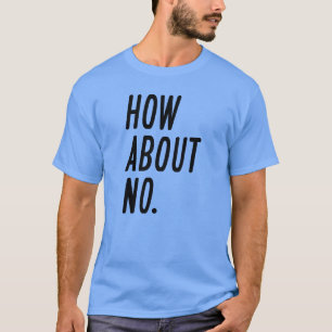 How About No T-Shirt