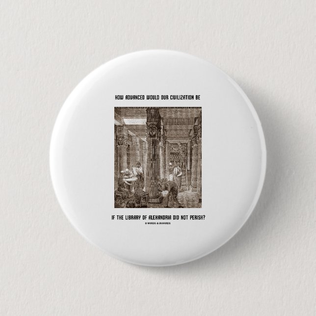 How Advanced Civilization Be If Library Alexandria 2 Inch Round Button (Front)