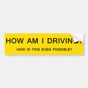 HOW AM I DRIVING bump stick Bumper Sticker
