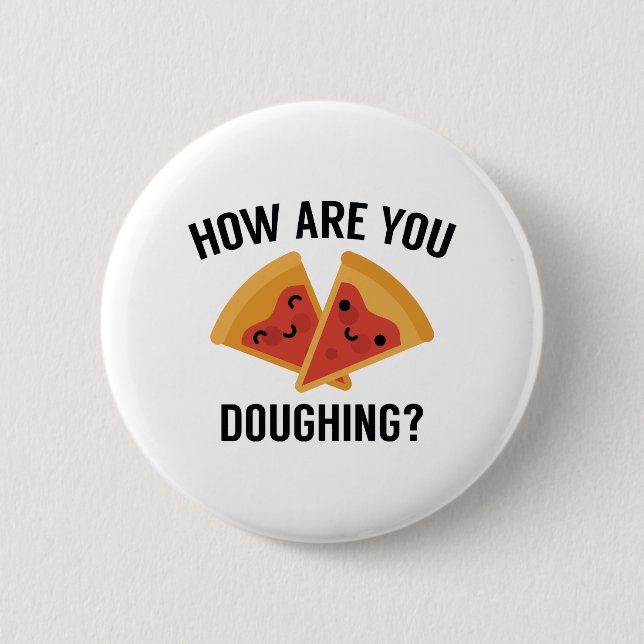 How Are You Doughing? 2 Inch Round Button (Front)