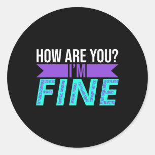 How Are You I'm Fine Suicide Prevention Awareness  Classic Round Sticker