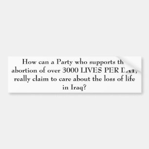 How can a Party who supports the abortion of ov... Bumper Sticker