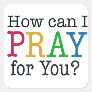 How can I PRAY for you? Square Sticker