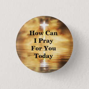 How Can I Pray For You Today 1 Inch Round Button
