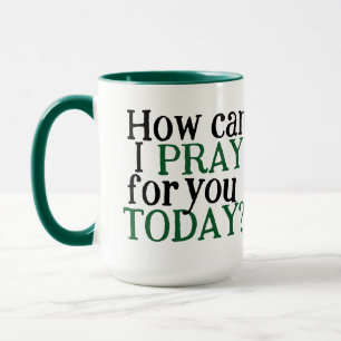 How can I pray for you Today   Christian Gift Mug