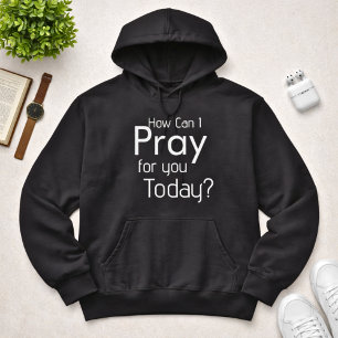 How Can I Pray For You Today christian mens black Hoodie