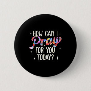 How Can I Pray For You Today Christian Prayer Fait 2 Inch Round Button