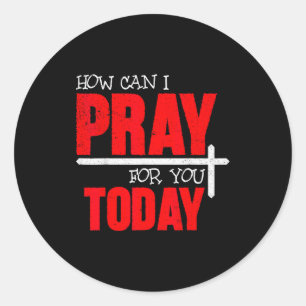 How Can I Pray For You Today Christian Prayer Fait Classic Round Sticker