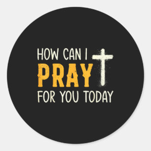 How Can I Pray For You Today Christian Prayer Fait Classic Round Sticker