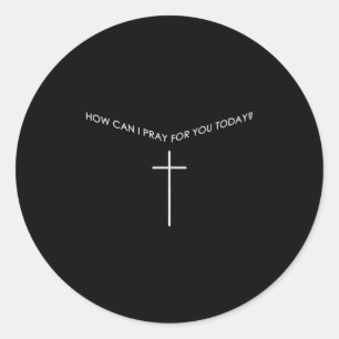 How Can I Pray For You Today Christian Prayer Fait Classic Round Sticker