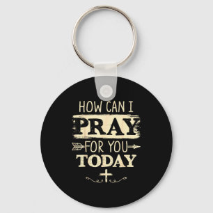 How Can I Pray For You Today Christian Prayer Fait Keychain