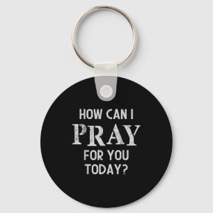 How Can I Pray For You Today Christian Prayer Fait Keychain