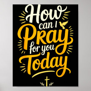 How Can I Pray For You Today Christian Prayer  Poster