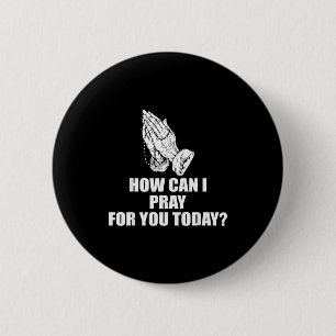 How Can I Pray For You Today Christian Quote  2 Inch Round Button