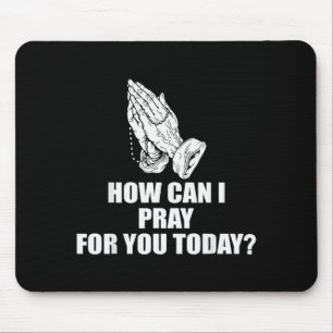How Can I Pray For You Today Christian Quote Mouse Pad