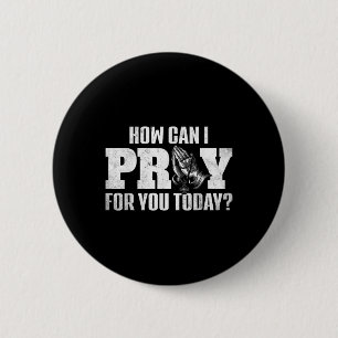 How Can I Pray For You Today Design Christian Pray 2 Inch Round Button