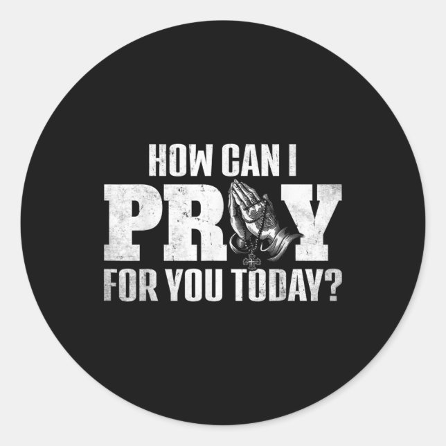 How Can I Pray For You Today Design Christian Pray Classic Round Sticker (Front)