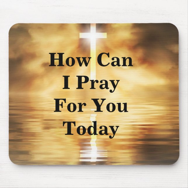 How Can I Pray For You Today Mouse Pad (Front)