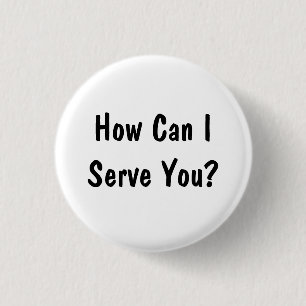 How Can I Serve You? 1 Inch Round Button