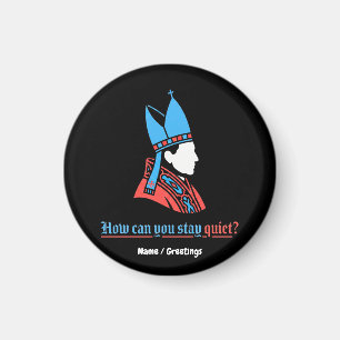 How Can You Stay Quiet Pope Silhouette Faith Magnet