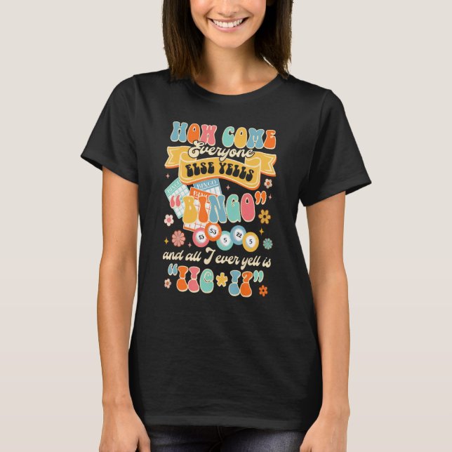 How Come Everyone Else Yells Bingo Groovy Bingo Ga T-Shirt (Front)