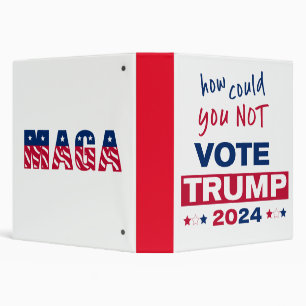How could you NOT Vote TRUMP 2024 Binder