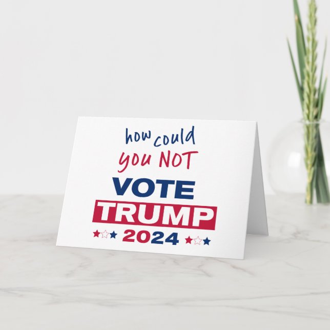 How could you NOT Vote TRUMP 2024  Card (Front)