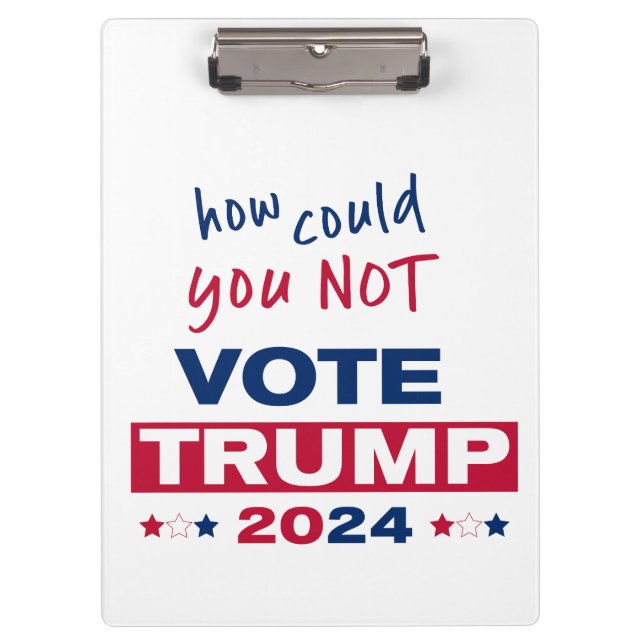 How could you NOT Vote TRUMP 2024  Clipboard (Front)