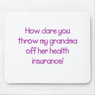 How Dare you Throw my Grandma off her Healthcare Mouse Pad