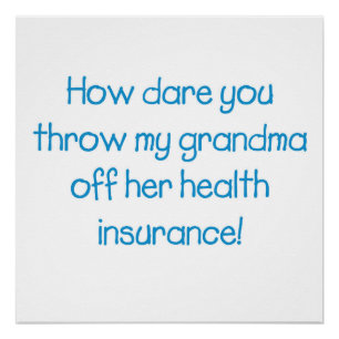 How dare you throw my Grandma off her healthcare Poster