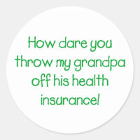 How Dare you Throw my Grandpa off his Health Insur