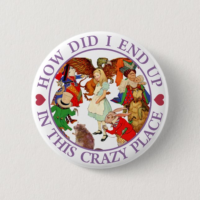 HOW DID I END UP IN THIS CRAZY PLACE 2 INCH ROUND BUTTON (Front)
