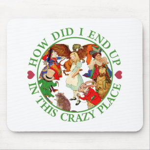How Did I End Up In This Crazy Place? Mouse Pad