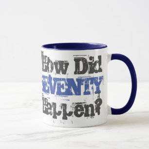 How Did Seventy Happen? - 70th Birthday Mug
