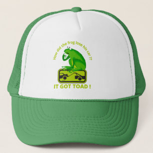 HOW DID THE FROG LOSE HIS CAR ? IT GOT TOAD !      TRUCKER HAT