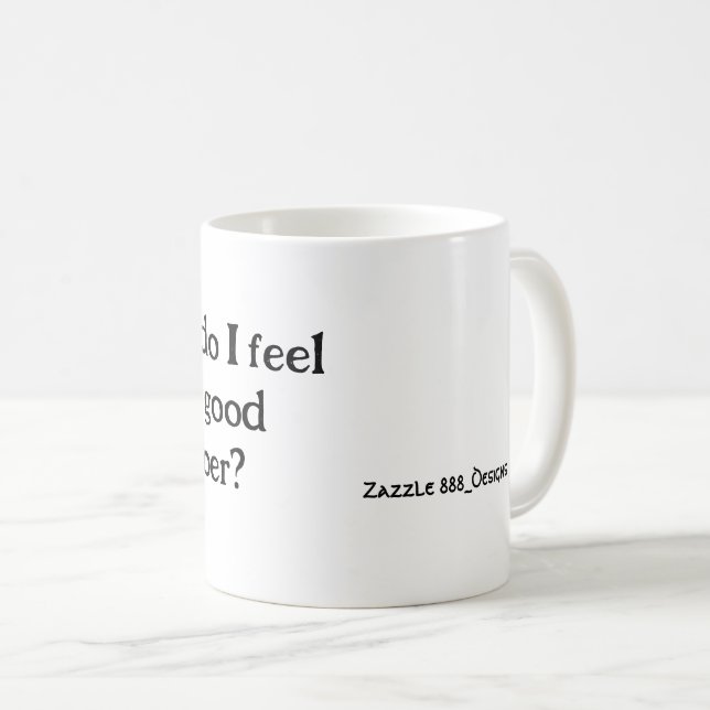 How Do I feel this good sober - Mug  (Front Right)