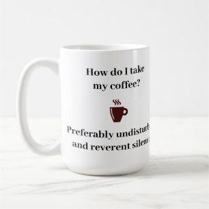 How do I take my coffee? Coffee Mug