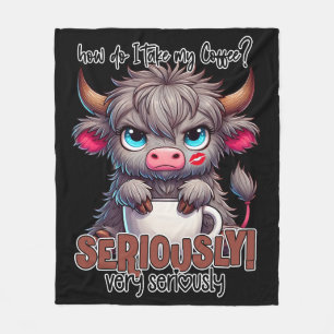 How Do I Take My Coffee? Seriously Very Seriously  Fleece Blanket