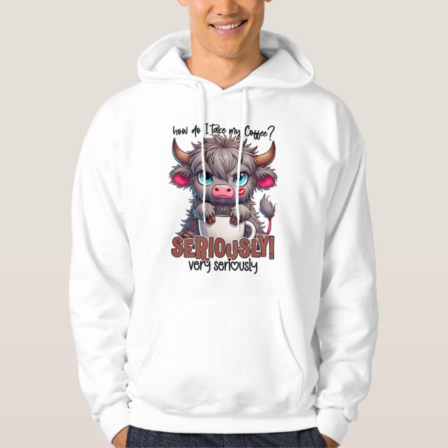 How Do I Take My Coffee? Seriously Very Seriously  Hoodie (Front)