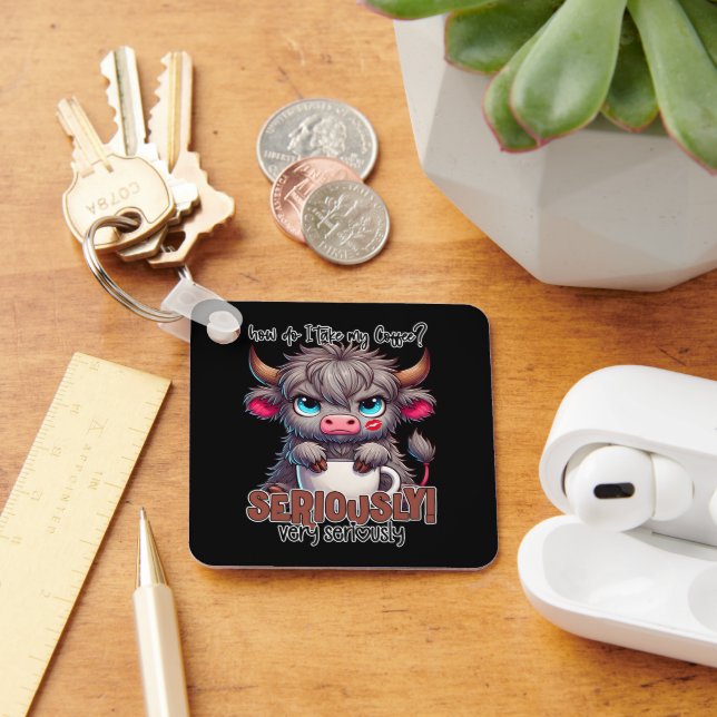How Do I Take My Coffee? Seriously Very Seriously  Keychain (Desk)