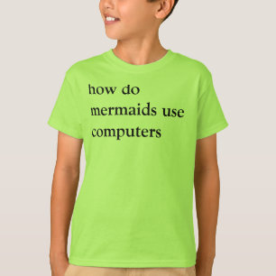 how do mermaids use computers T-Shirt